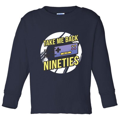 Take Me Back To The Nineties Toddler Long Sleeve Shirt