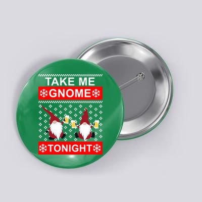 Take Me Gnome Tonight Ugly Christmas Button