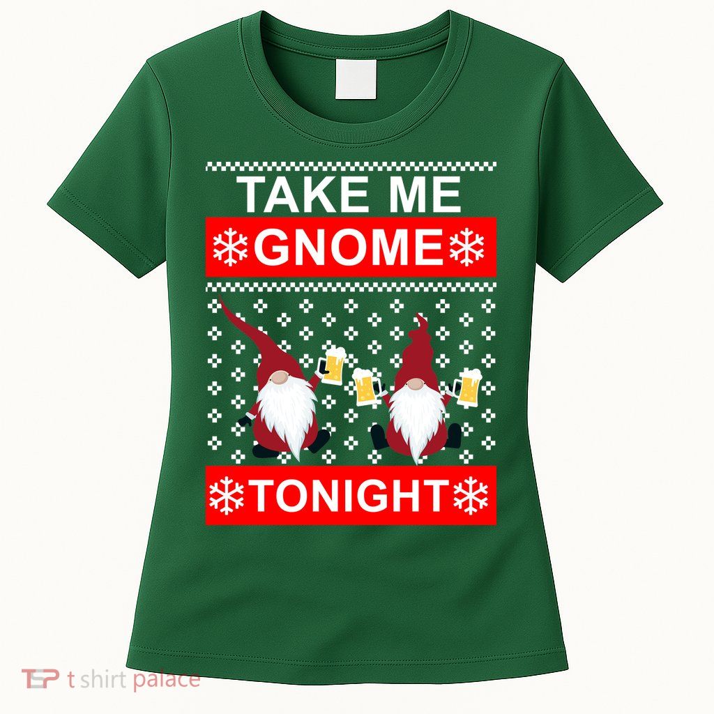Take Me Gnome Tonight Ugly Christmas Womens T-Shirt