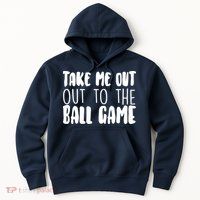 Take Me Out To The Ball Game Hoodie