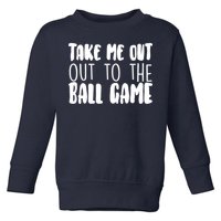 Take Me Out To The Ball Game Toddler Sweatshirt