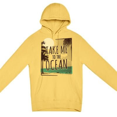 Take Me To The Ocean Premium Pullover Hoodie