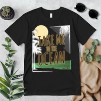 Take Me To The Ocean Premium T-Shirt