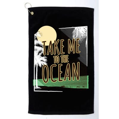 Take Me To The Ocean Golf Towel