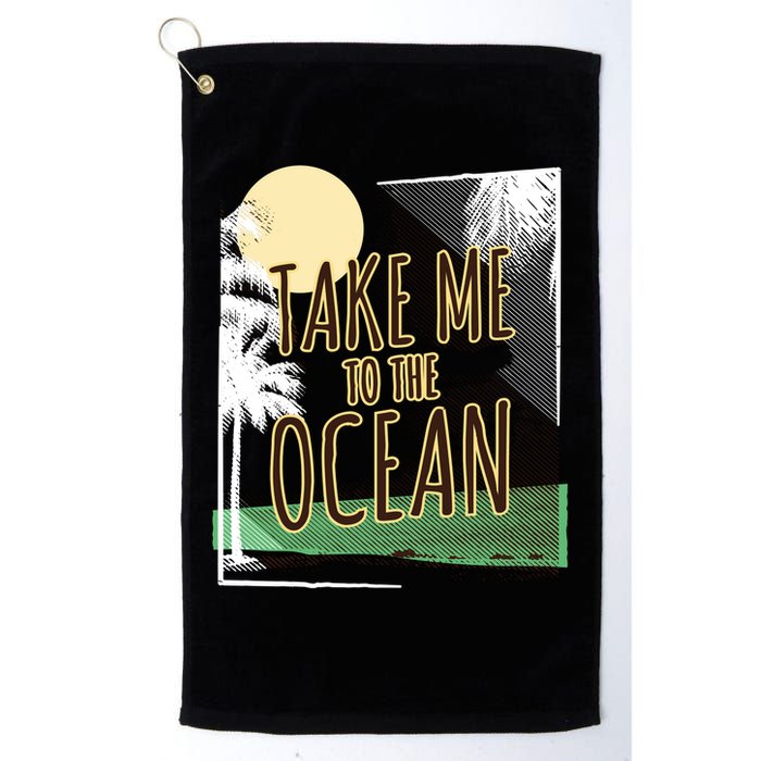Take Me To The Ocean Golf Towel