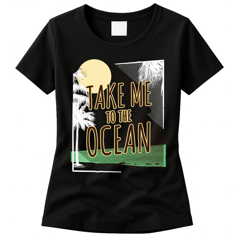 Take Me To The Ocean Womens T-Shirt