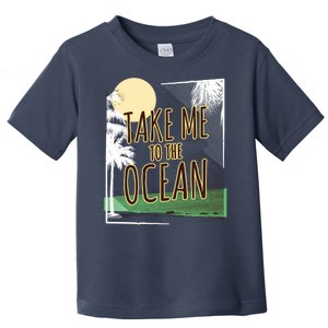 Take Me To The Ocean Toddler T-Shirt