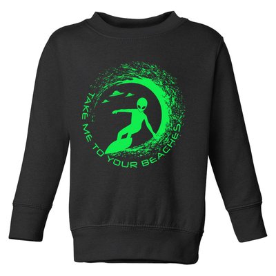 Take Me To Your Beaches Alien Toddler Sweatshirt