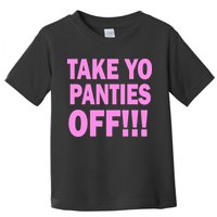 Take Yo Panties Off! Toddler T-Shirt
