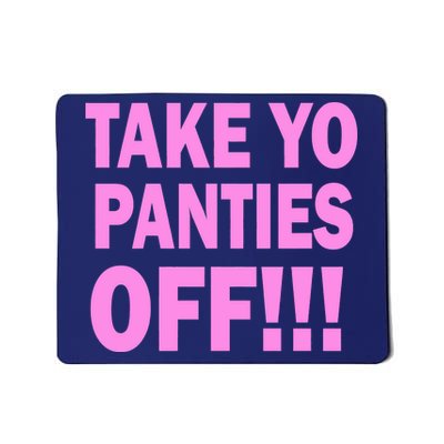 Take Yo Panties Off! Mousepad