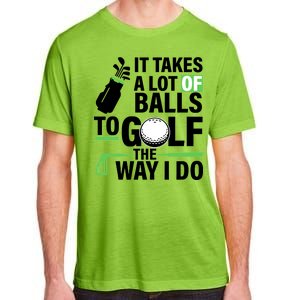 Takes A Lot Of Balls To Golf The Way I Do Adult ChromaSoft Performance T-Shirt