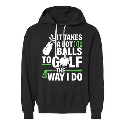 Takes A Lot Of Balls To Golf The Way I Do Garment-Dyed Fleece Hoodie
