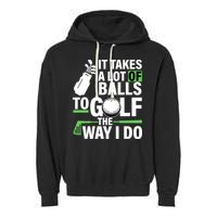 Takes A Lot Of Balls To Golf The Way I Do Garment-Dyed Fleece Hoodie
