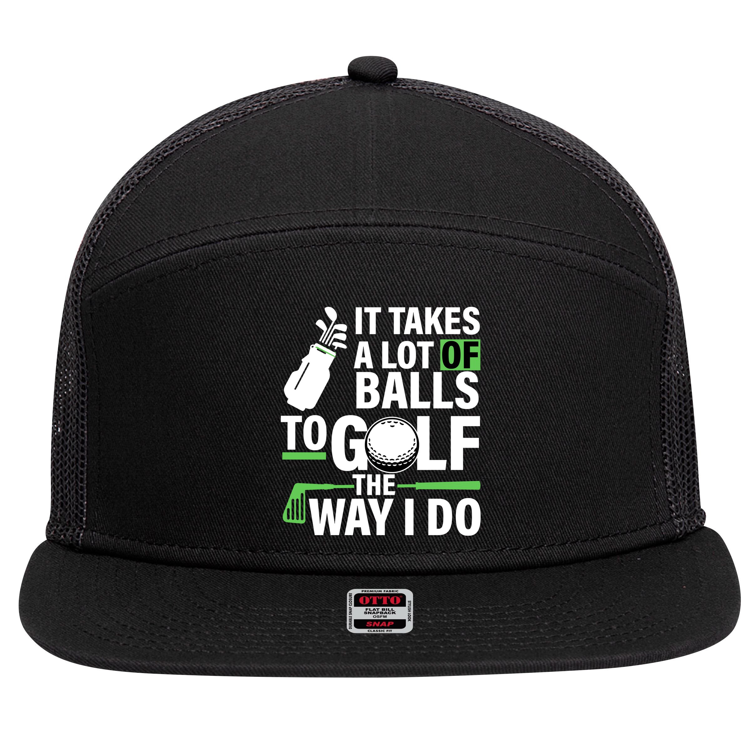 Takes A Lot Of Balls To Golf The Way I Do 7 Panel Mesh Trucker Snapback Hat