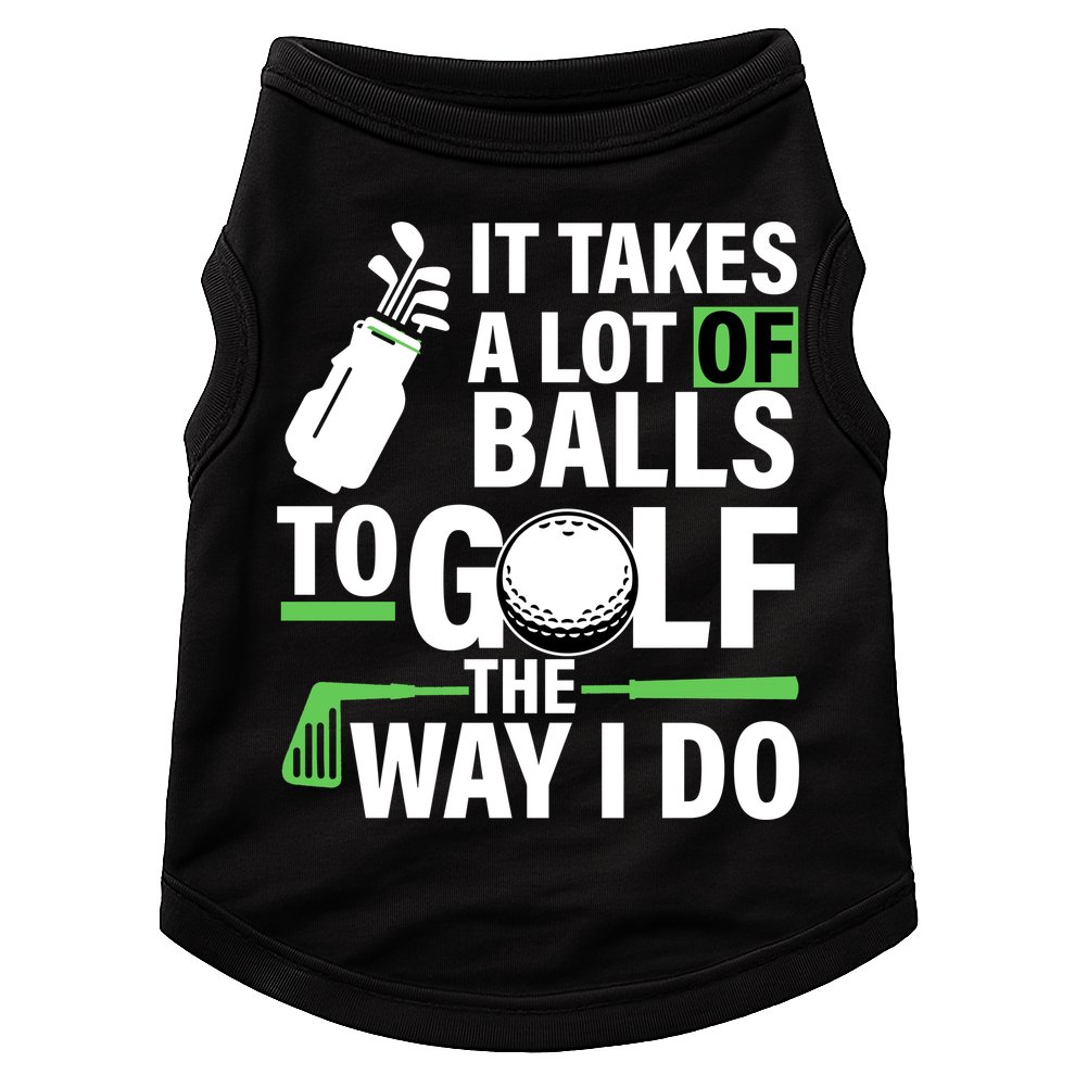 Takes A Lot Of Balls To Golf The Way I Do Doggie Tank