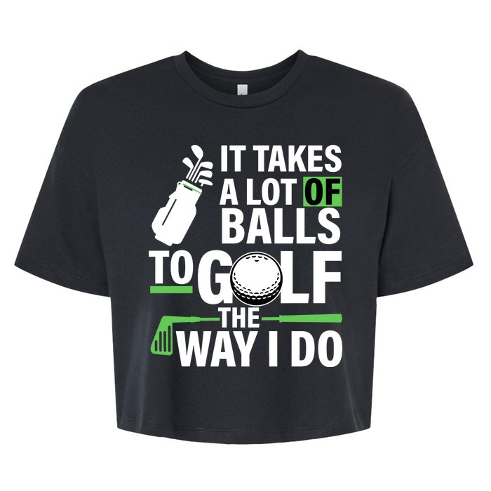 Takes A Lot Of Balls To Golf The Way I Do Bella+Canvas Jersey Crop Tee