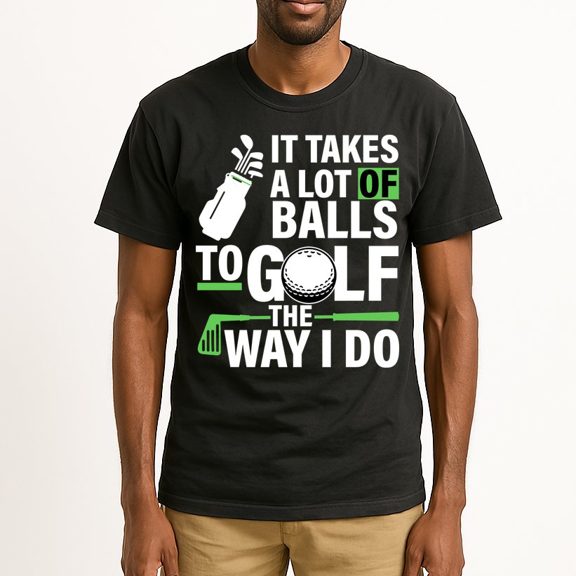 Takes A Lot Of Balls To Golf The Way I Do Tall T-Shirt
