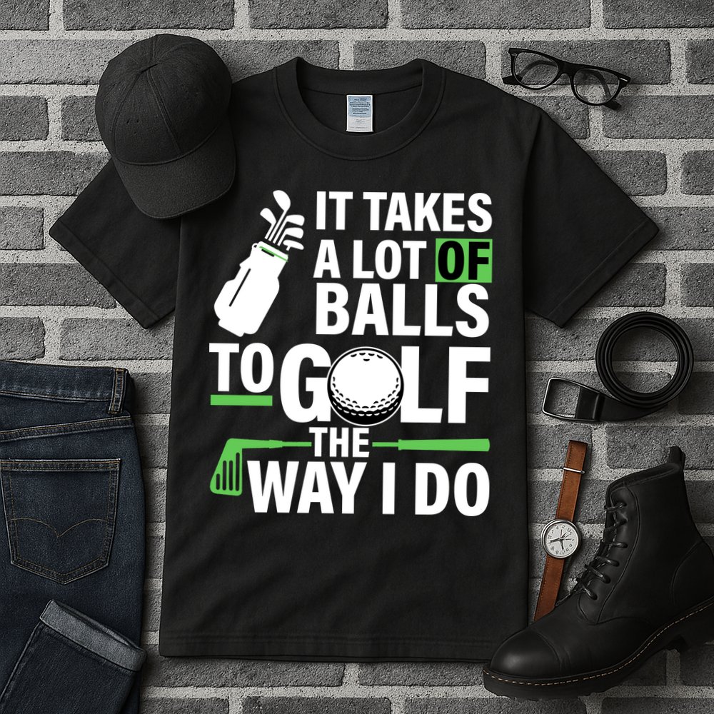 Takes A Lot Of Balls To Golf The Way I Do Tall T-Shirt