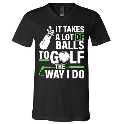 Takes A Lot Of Balls To Golf The Way I Do V-Neck T-Shirt