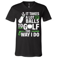 Takes A Lot Of Balls To Golf The Way I Do V-Neck T-Shirt