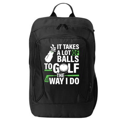 Takes A Lot Of Balls To Golf The Way I Do City Backpack