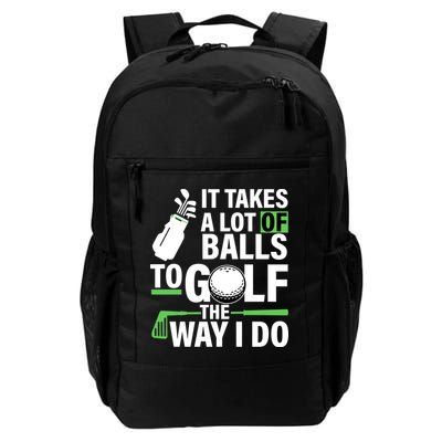Takes A Lot Of Balls To Golf The Way I Do Backpack