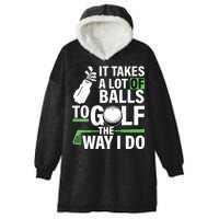 Takes A Lot Of Balls To Golf The Way I Do Hooded Wearable Blanket