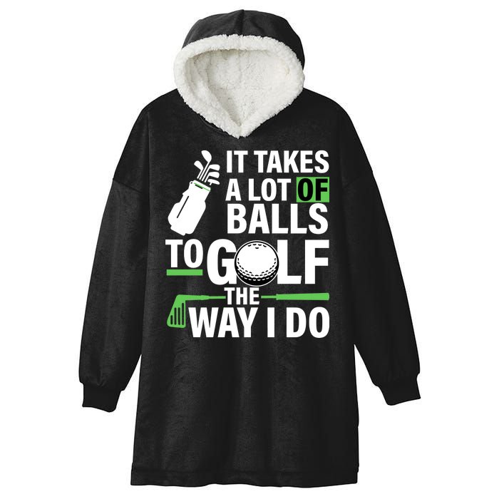 Takes A Lot Of Balls To Golf The Way I Do Hooded Wearable Blanket