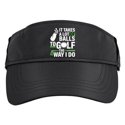 Takes A Lot Of Balls To Golf The Way I Do Adult Drive Performance Visor