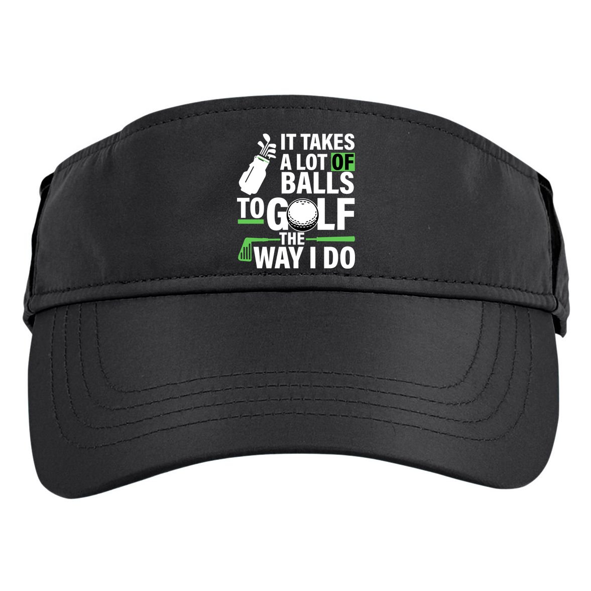 Takes A Lot Of Balls To Golf The Way I Do Adult Drive Performance Visor