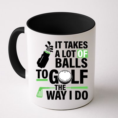 Takes A Lot Of Balls To Golf The Way I Do Mug