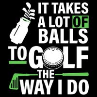 Takes A Lot Of Balls To Golf The Way I Do Flatbill Hat