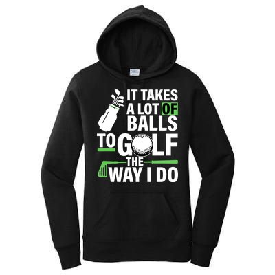 Takes A Lot Of Balls To Golf The Way I Do Women's Pullover Hoodie