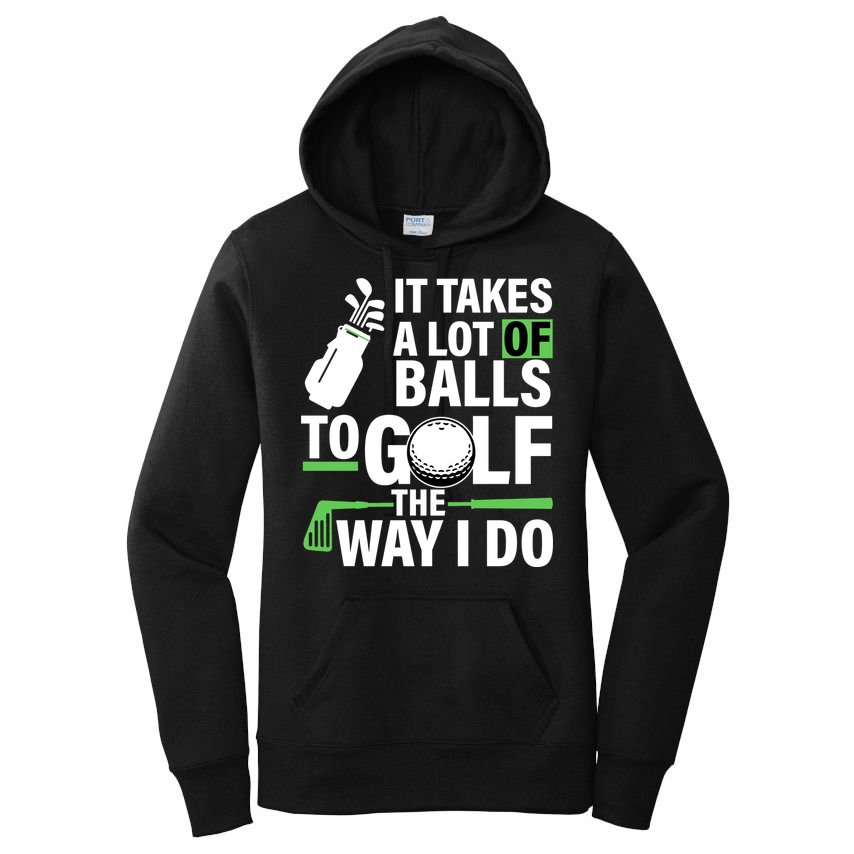 Takes A Lot Of Balls To Golf The Way I Do Women's Pullover Hoodie