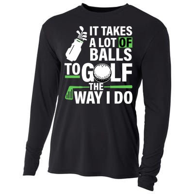 Takes A Lot Of Balls To Golf The Way I Do Cooling Performance Long Sleeve Crew