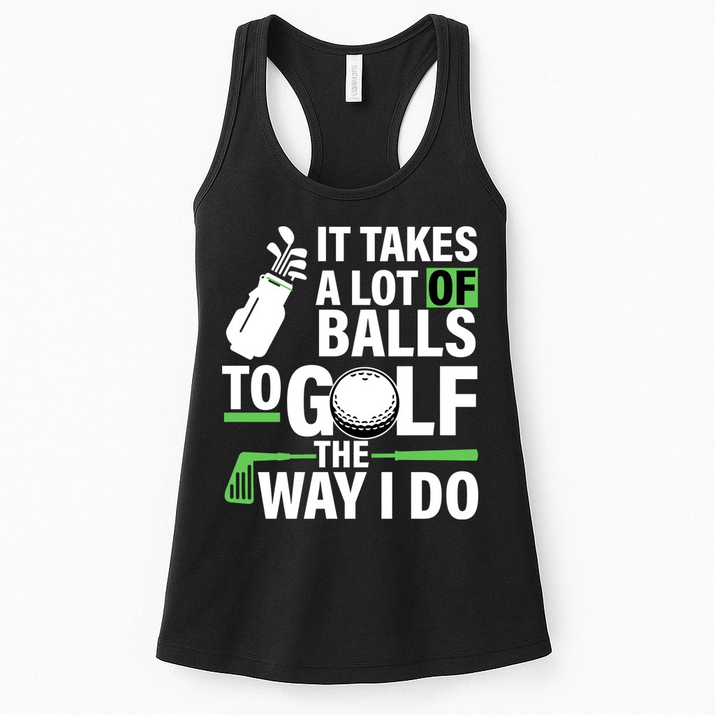 Takes A Lot Of Balls To Golf The Way I Do Womens Tank Top