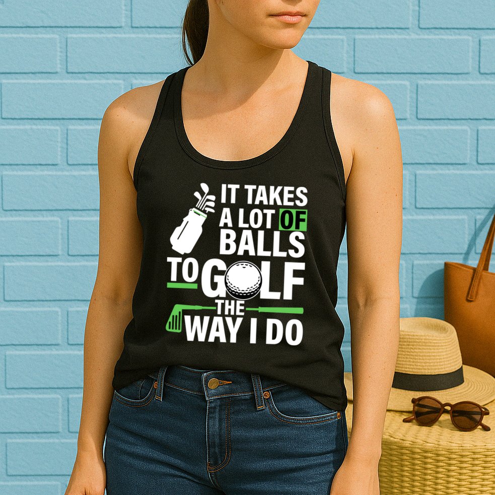 Takes A Lot Of Balls To Golf The Way I Do Womens Tank Top