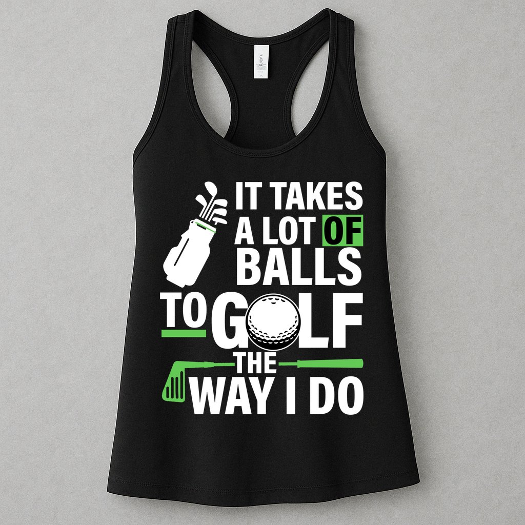Takes A Lot Of Balls To Golf The Way I Do Womens Tank Top