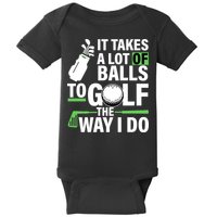 Takes A Lot Of Balls To Golf The Way I Do Baby Bodysuit