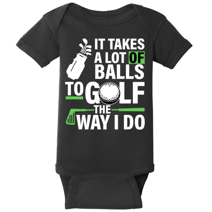 Takes A Lot Of Balls To Golf The Way I Do Baby Bodysuit