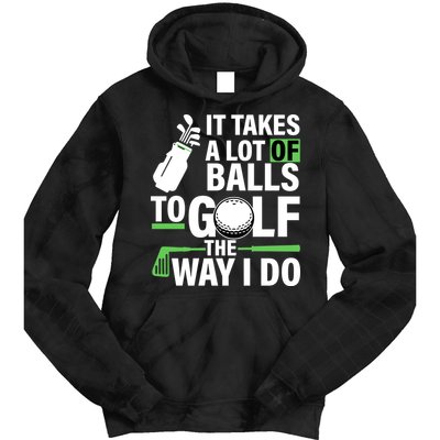 Takes A Lot Of Balls To Golf The Way I Do Tie Dye Hoodie