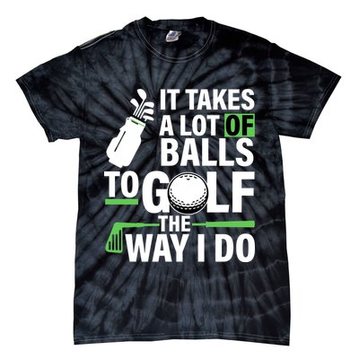 Takes A Lot Of Balls To Golf The Way I Do Tie-Dye T-Shirt