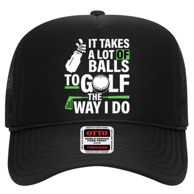 Takes A Lot Of Balls To Golf The Way I Do Trucker Hat