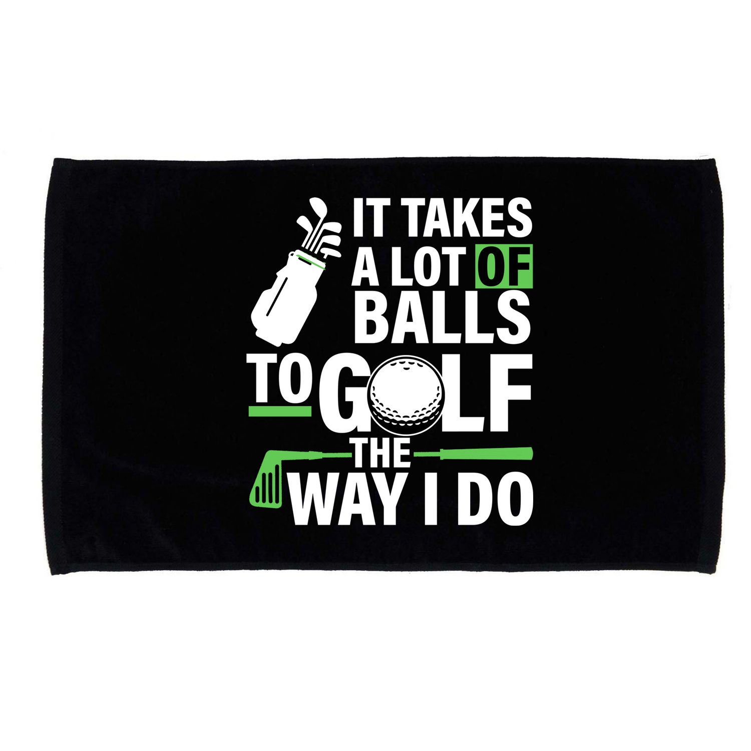 Takes A Lot Of Balls To Golf The Way I Do Microfiber Hand Towel