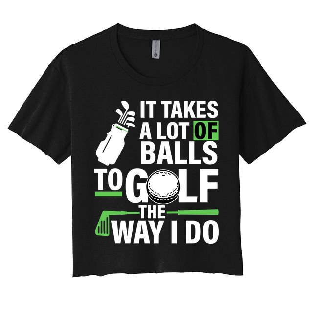 Takes A Lot Of Balls To Golf The Way I Do Crop Top
