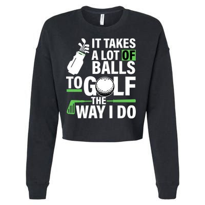 Takes A Lot Of Balls To Golf The Way I Do Cropped Pullover Crew