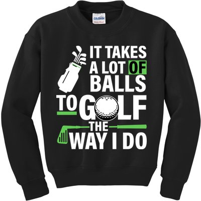 Takes A Lot Of Balls To Golf The Way I Do Kids Sweatshirt