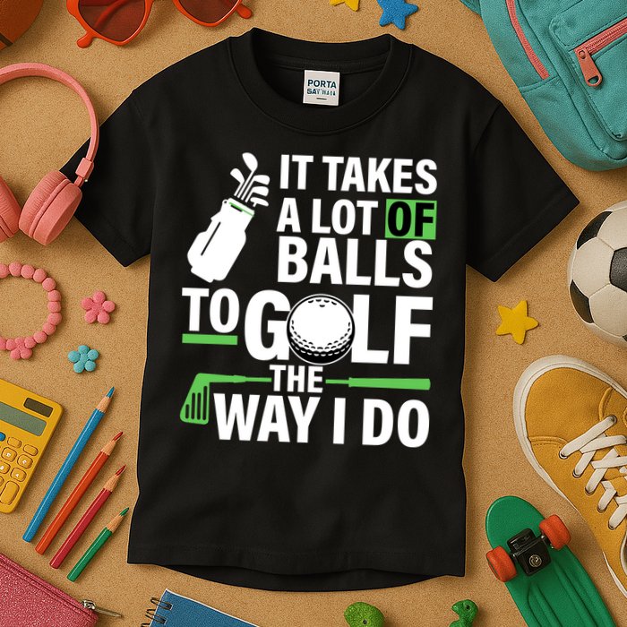 Takes A Lot Of Balls To Golf The Way I Do Kids T-Shirt