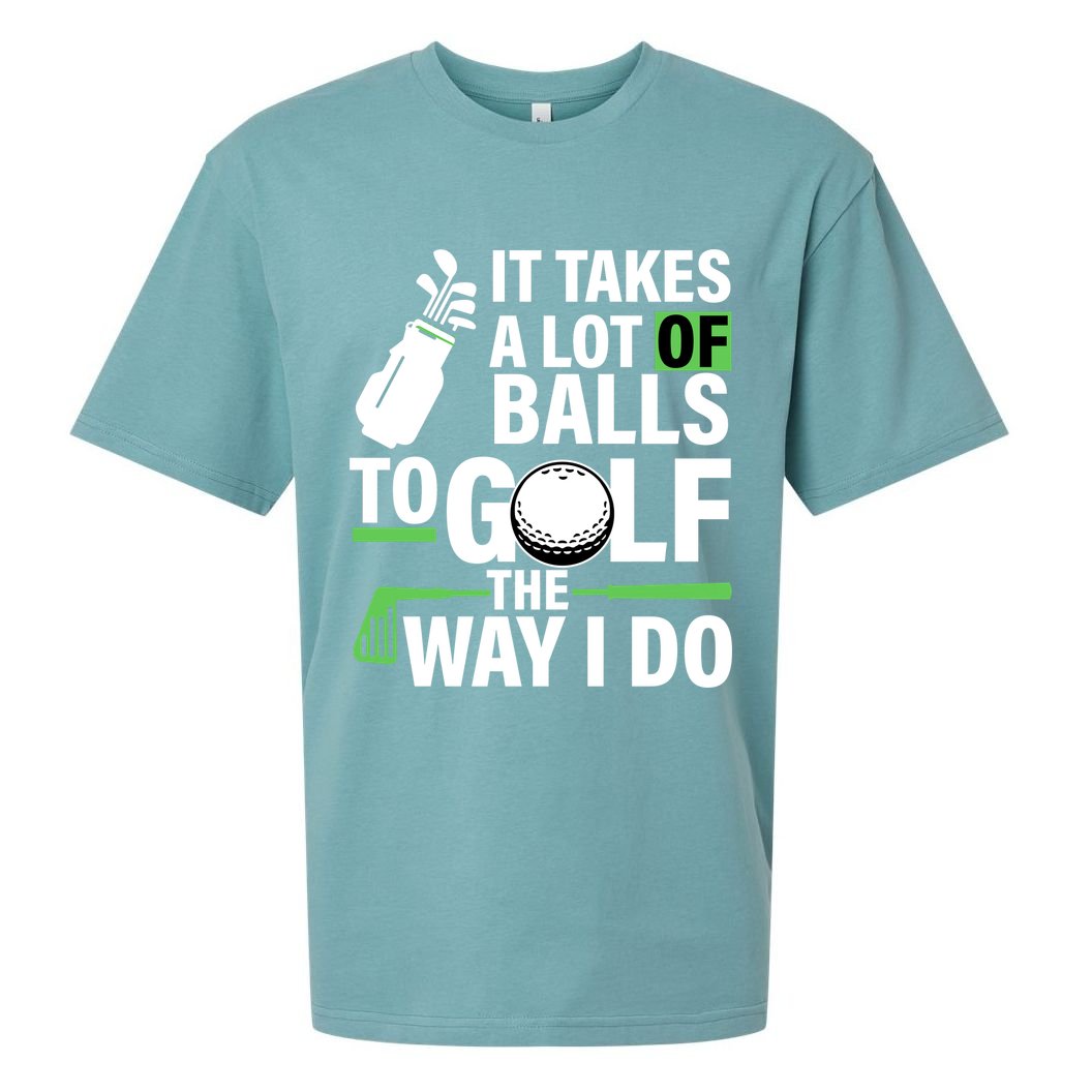 Takes A Lot Of Balls To Golf The Way I Do Sueded Cloud Jersey T-Shirt