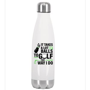 Takes A Lot Of Balls To Golf The Way I Do Stainless Steel Insulated Water Bottle